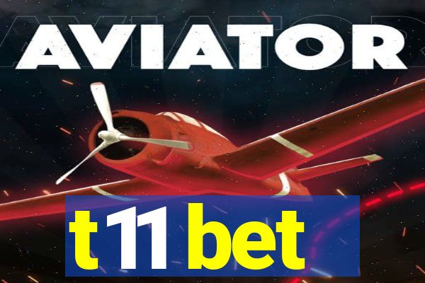 t11 bet